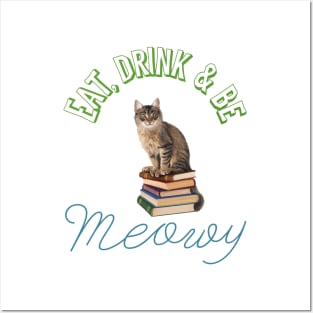 Eat, drink and be meowy Posters and Art